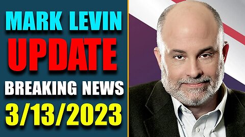 MARK LEVIN UPDATE 3/13/2023!! SHOCKING NEWS INSIDE AMERICA AS OF MARCH 13, 2023