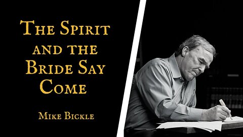 The Spirit and the Bride Say Come | Mike Bickle