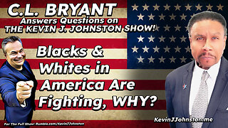 Whites And Blacks Are Fighting In America, Why? - CL Bryant on Kevin J Johnston Show