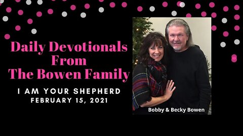 Bobby & Becky Bowen Devotional "I Am Your Shepherd 2-15-21"