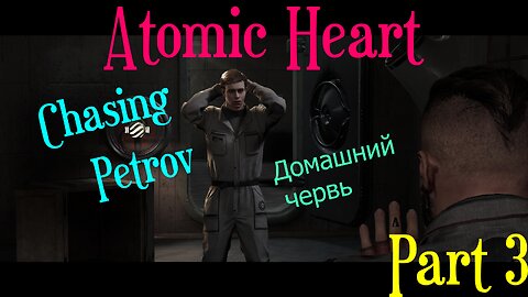 Atomic Heart - Part 3 - "Chasing Petrov"