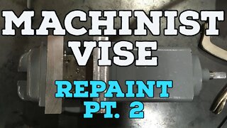 Machinists Vise Repaint Pt. 2 - Sometimes the Paint Sucks