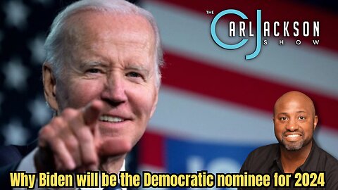 Why Biden will be the Democratic nominee for 2024
