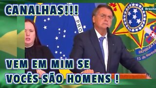 BOLSONARO DÁ DURO RECADO: VEM EM MIM SE VOCÊS SÃO HOMEM !