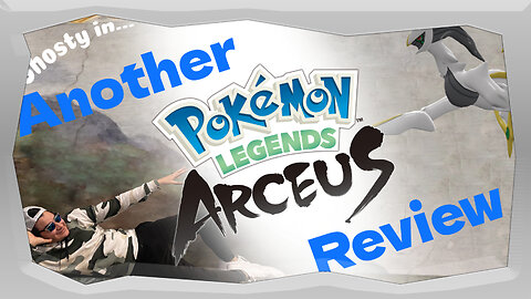 Another Pokémon Legends Arceus Review | The Ghosty Show