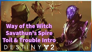 Way of the Witch, Savathun's Spire, Toil & Trouble Intro | Destiny 2