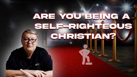 Are you a self-righteous Christian?