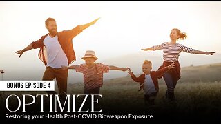 OPTIMIZE: Restoring your Health Post-COVID Bioweapon Exposure (Episode 4: BONUS)