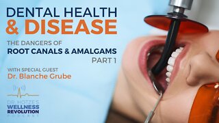 Dental Health and Disease - The Dangers of Root Canals and Amalgams with Dr. Blanche Grube – Part 1