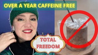 Over A Year Off Caffeine - Freedom Is The New Normal!