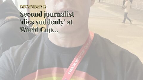 Second journalist ‘dies suddenly’ at World Cup…