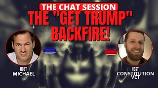 THE "GET TRUMP" BACKFIRE! | THE CHAT SESSION