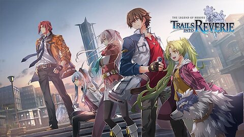 The Legend of Heroes: Trails into Reverie - Story Trailer