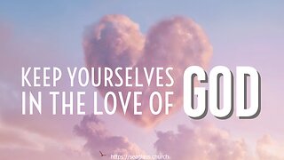 August 14, 2022 - KEEP YOURSELVES IN THE LOVE OF GOD - Week 2