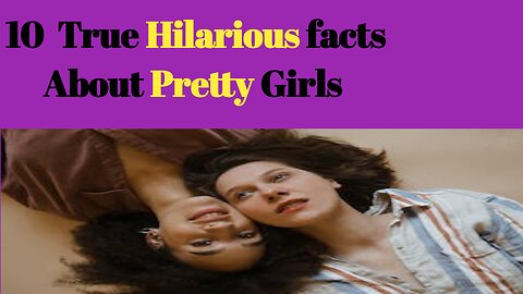 10 True Hilarious facts About Pretty Girls
