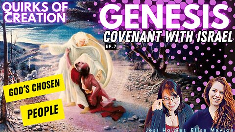 Genesis: Covenant with Israel - Bible Study w/ Elise & Jess QUIRKS OF CREATION