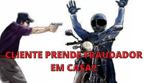 CLIENTE PRENDE FRAUDADOR EM CASA!!!