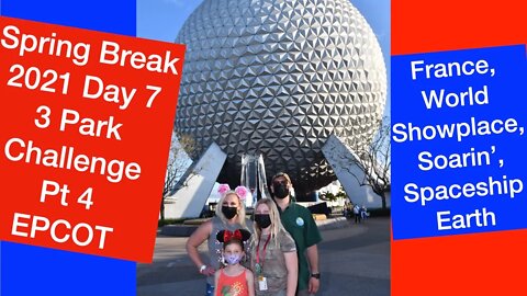 Spring Break 2021 Day 7, 3 parks 1 Day pt. 4 | EPCOT | France | World Showplace | Soarin | Spaceship