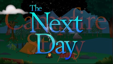 Campfire Story: The Next Day
