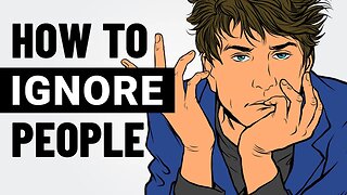 How to Ignore People and Stay Unaffected by Them