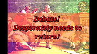 Debate! Its Severely Lacking, and it's Destroying Society | PT1