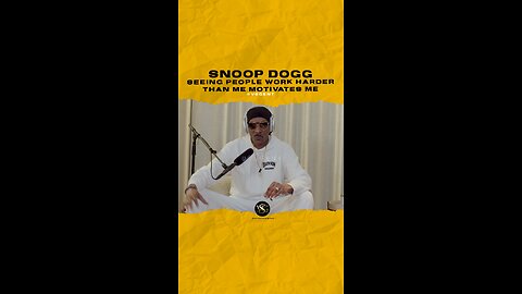 @snoopdogg Seeing people work harder than me motivates me