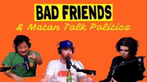 Bad Friends and Matan Even Talk Politics