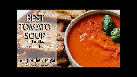 BEST Tomato Soup and Ultimate Grilled Cheese!