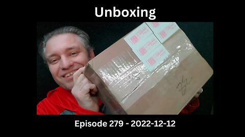 Unboxing / Episode 279 / 2022-12-12