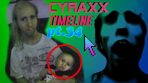 Cyraxx Timeline part 34