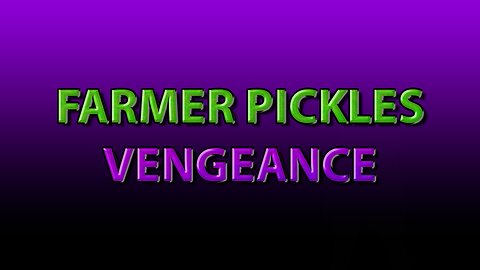 Farmer Pickles: Vengeance