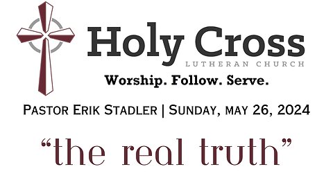 5/26/2024 | "The Real Truth" | Holy Cross Lutheran Church | Midland, TX