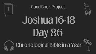 Chronological Bible in a Year 2023 - March 27, Day 86 - Joshua 16-18