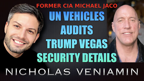 Former CIA Michael Jaco Discusses UN Vehicles, Audits, Trump and Security with Nicholas Veniamin