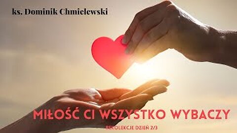 ks. Dominik Chmielewski - MIŁOŚĆ CI WSZYSTKO WYBACZY cz. 2