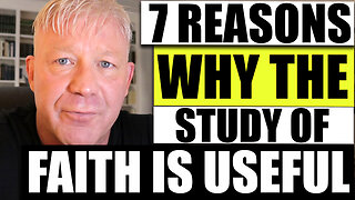 7 Reasons Why The Study Of Faith Is Useful: The Christian Philosopher Episode 2