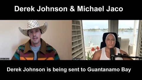 Derek Johnson & Michael Jaco Derek Johnson is being sent to Guantanamo Bay