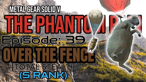 Mission 39: [TOTAL STEALTH] OVER THE FENCE (S Rank) | Metal Gear Solid V: The Phantom Pain