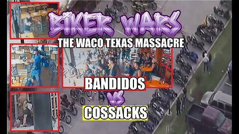 MC WARS - BANDIDOS VS COSSACKS & THE WACO TEXAS MASSACRE - 9 DEAD, 0 CONVICTED?
