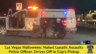 Las Vegas Halloween: Naked Lunatic Assaults Police Officer, Drives Off in Cop's Pickup