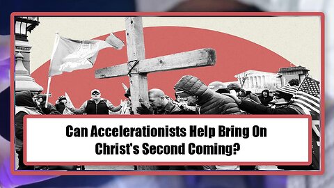 Can Accelerationists Help Bring On Christ's Second Comming?