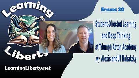 Ep 20 Student-Directed Learning and Deep Thinking at Triumph Acton Academy w/ Alexis and JT Rubatzky
