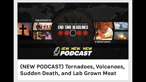 Tornadoes, Volcanoes, Sudden Death, and Lab Grown Meat