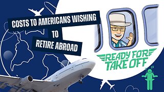 Costs for Americans Wishing to Retire Abroad
