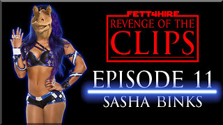 Revenge of the Clips Episode 11: Sasha Binks