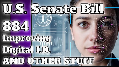 U.S. Senate Bill 884 - Your Government ASSIGNED Digital I.D. so you can Buy and Sell in the NWO!