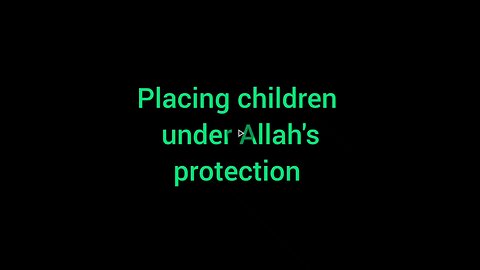 12. Placing children under Allah's protection