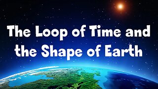 The Loop of Time and the Shape of Earth (Freemason Code Broken (Parts 1 to 3) links in description)