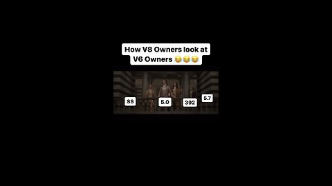 How V8 owners look at V6 owners