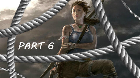 PLAYING WITH ROPES - Tomb Raider Definitive Edition Gameplay walkthrough Part 6